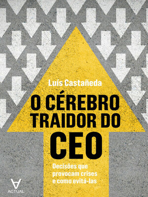 cover image of O Cérebro Traidor do CEO--Decisões que provocam crises e como evitá-las